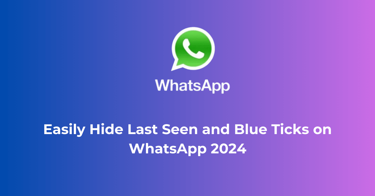 WhatsApp वर लास्ट सीन आणि ब्लू टिक लपवण्याची सोपी पद्धत-Hide Last Seen and Blue Ticks on WhatsApp 2025